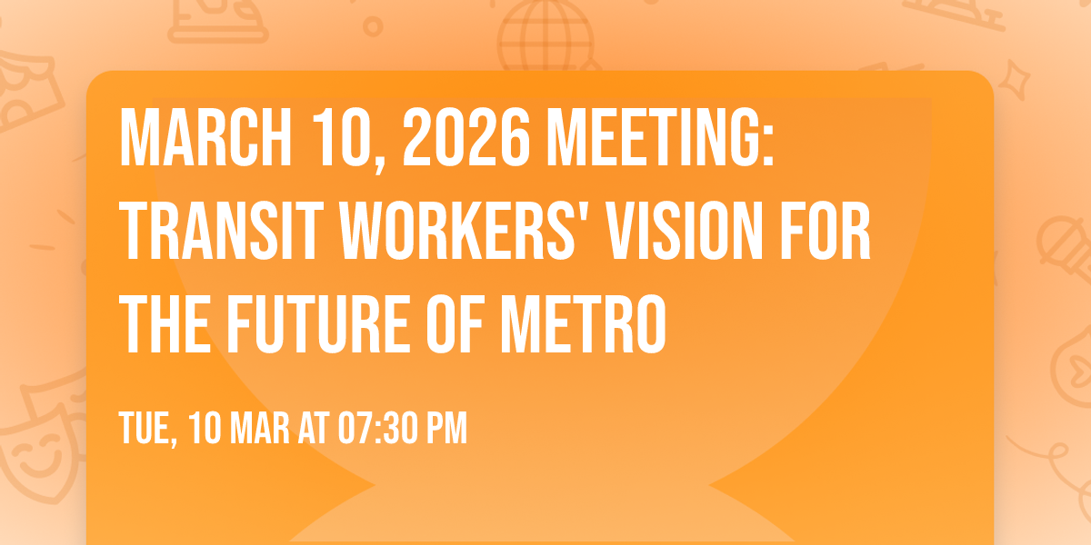 March 10, 2026 Meeting: Transit Workers' Vision for the Future of Metro