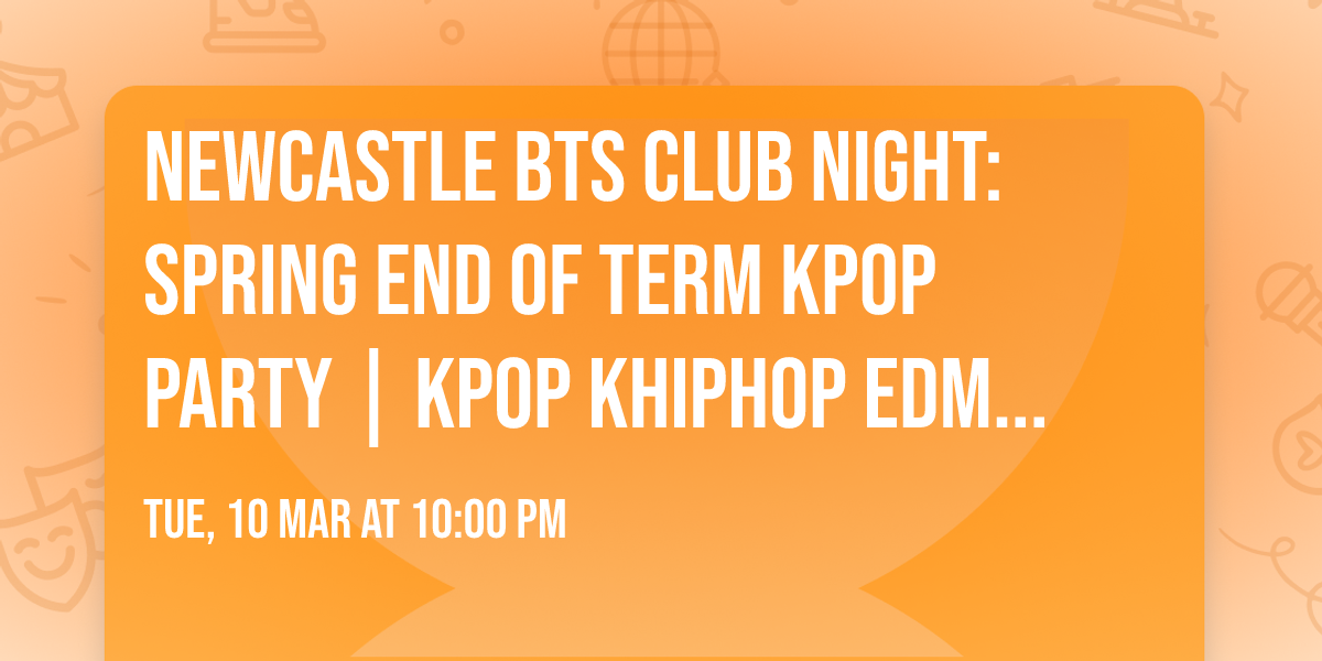 NEWCASTLE BTS Club Night: Spring End Of Term KPop Party | KPop KHipHop EDM | \u00a35 Tickets | 10\/3\/26