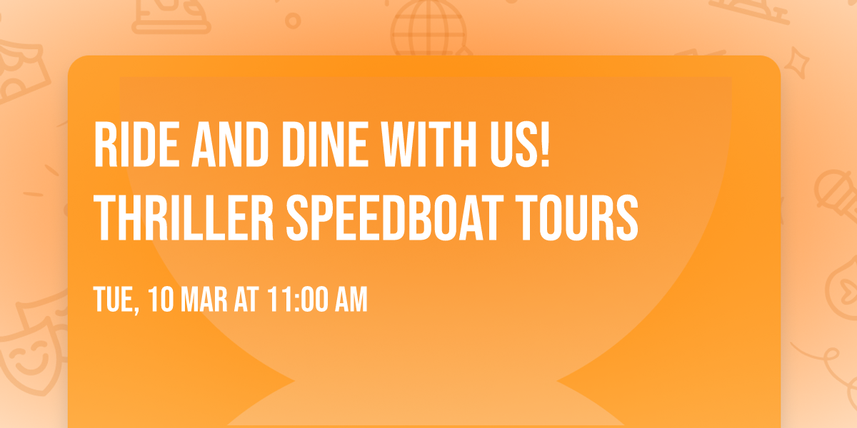 Ride and Dine with Us! Thriller Speedboat Tours