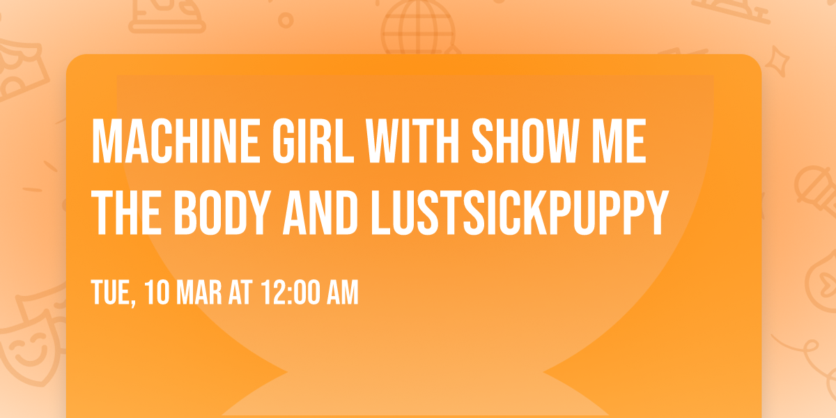 Machine Girl with Show Me The Body and LustSickPuppy