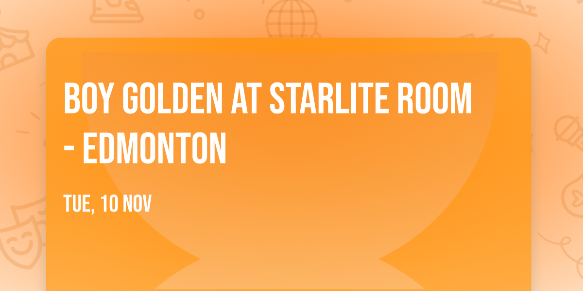 Boy Golden at Starlite Room - Edmonton