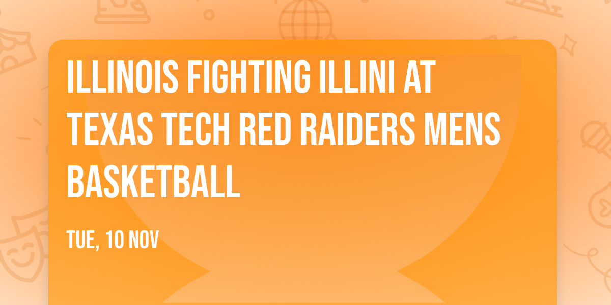 Illinois Fighting Illini at Texas Tech Red Raiders Mens Basketball