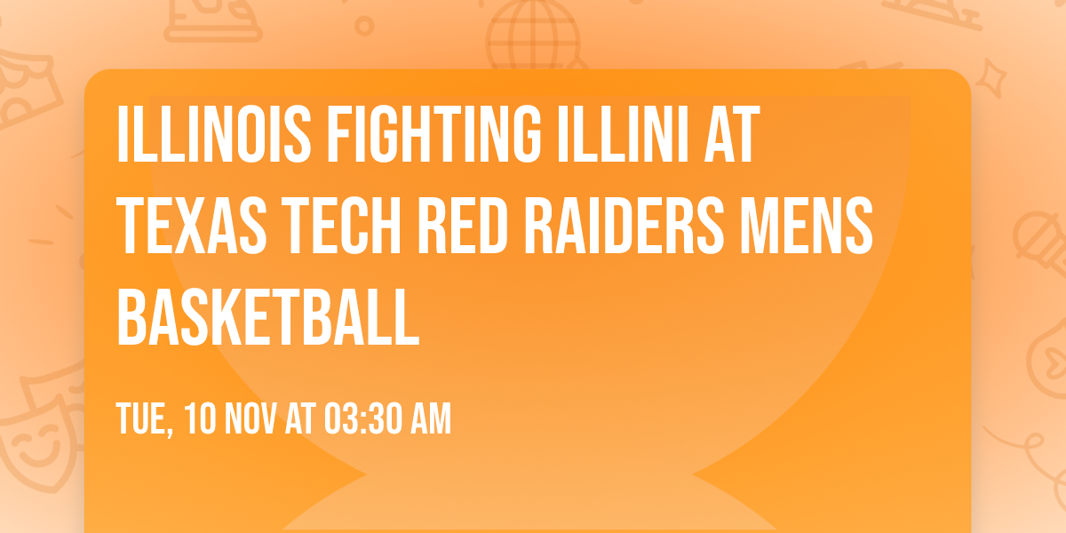 Illinois Fighting Illini at Texas Tech Red Raiders Mens Basketball