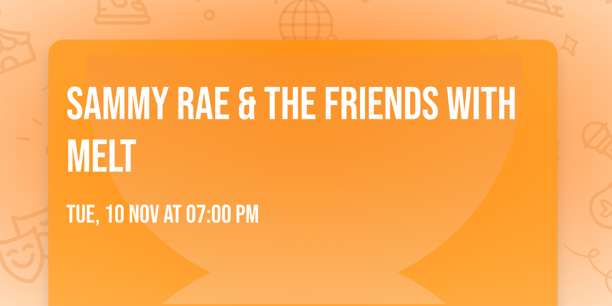 Sammy Rae & The Friends with Melt