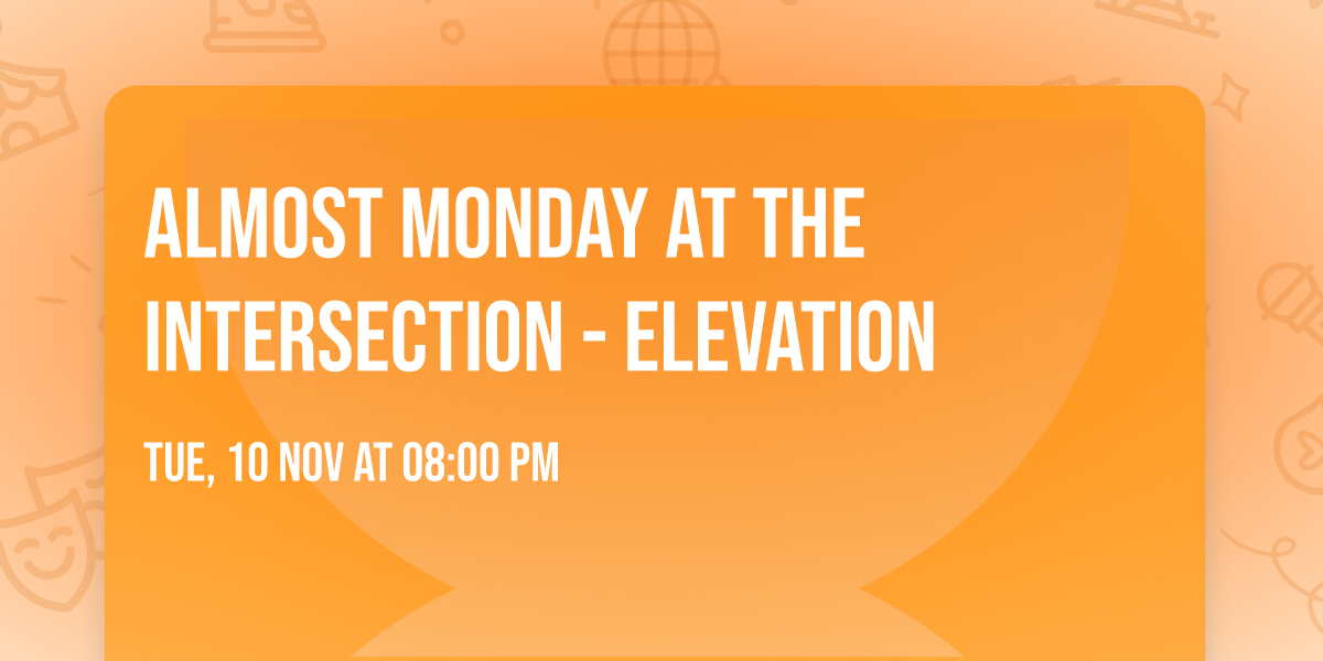 Almost Monday at The Intersection - Elevation