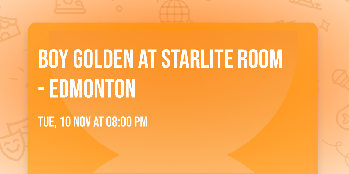 Boy Golden at Starlite Room - Edmonton