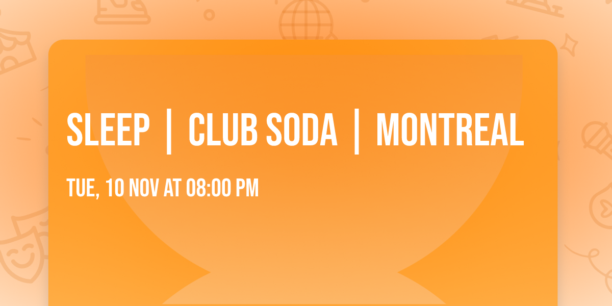 Sleep | Club Soda | Montreal