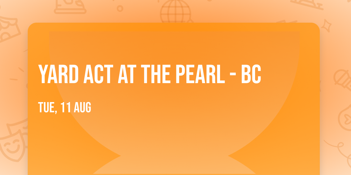 YARD ACT at The Pearl - BC