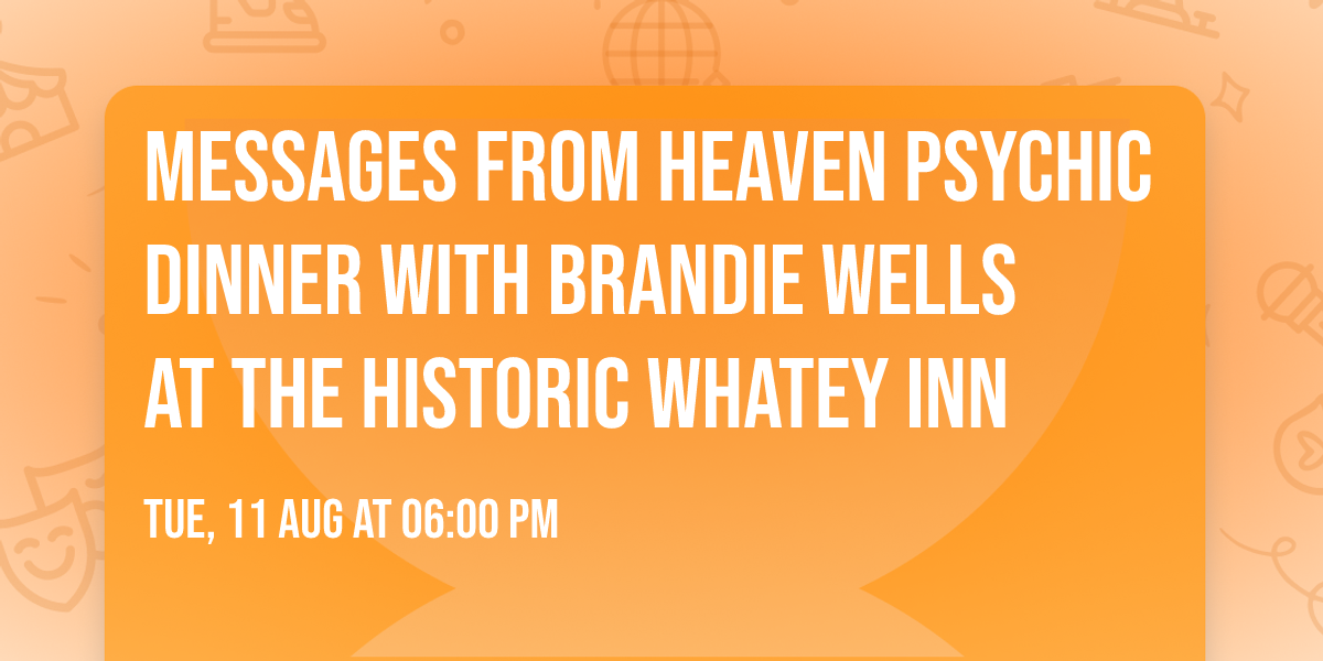 Messages From Heaven Psychic Dinner with Brandie Wells at The Historic Whatey Inn