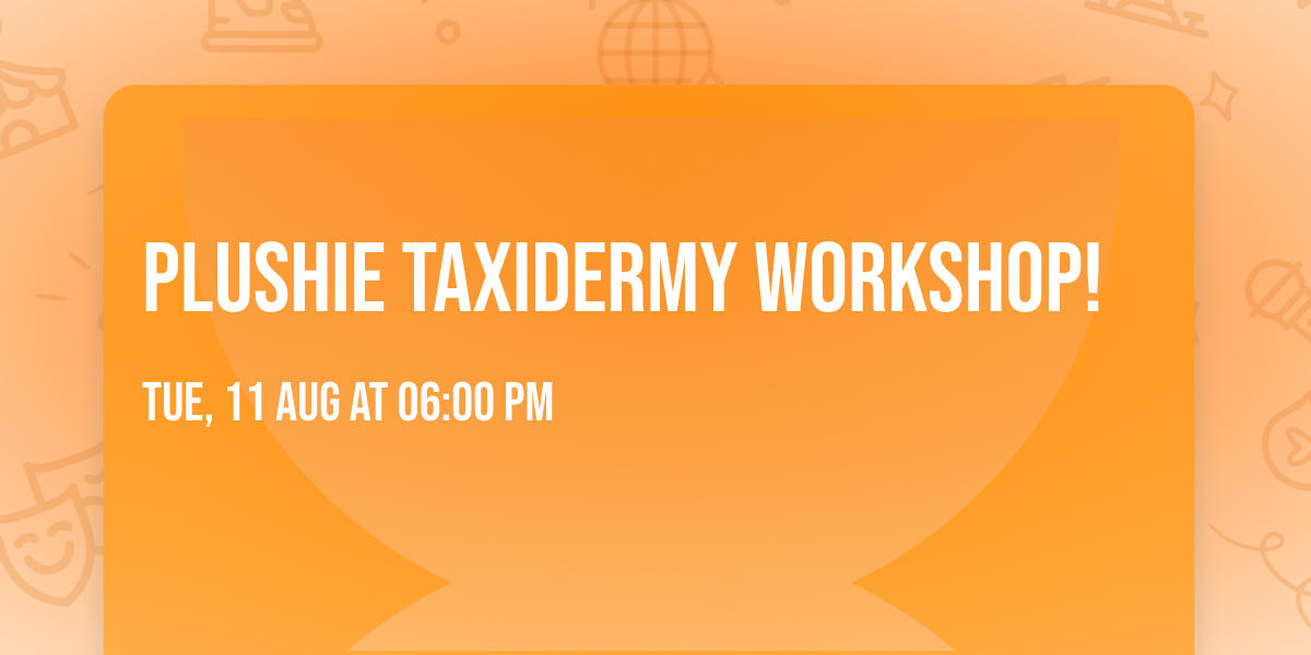 Plushie Taxidermy Workshop!