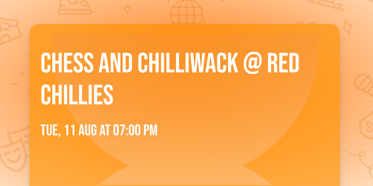 CHESS and CHILLiwack @ Red Chillies