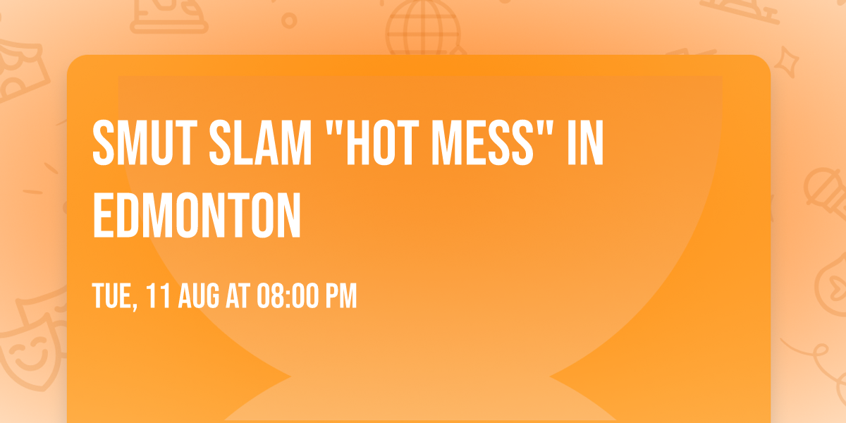 Smut Slam "Hot Mess" in Edmonton 