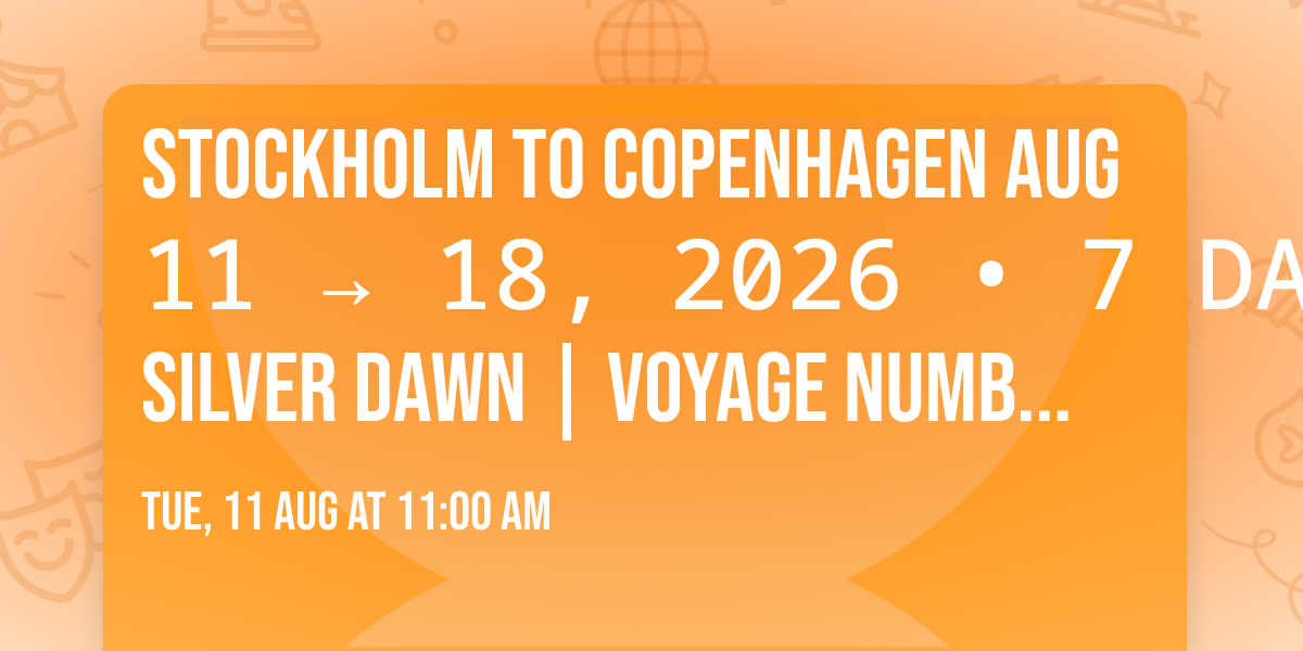 Stockholm to Copenhagen Aug 11 \u2192 18, 2026  \u2022 7 DAYS Silver Dawn | Voyage number #DA260811007
