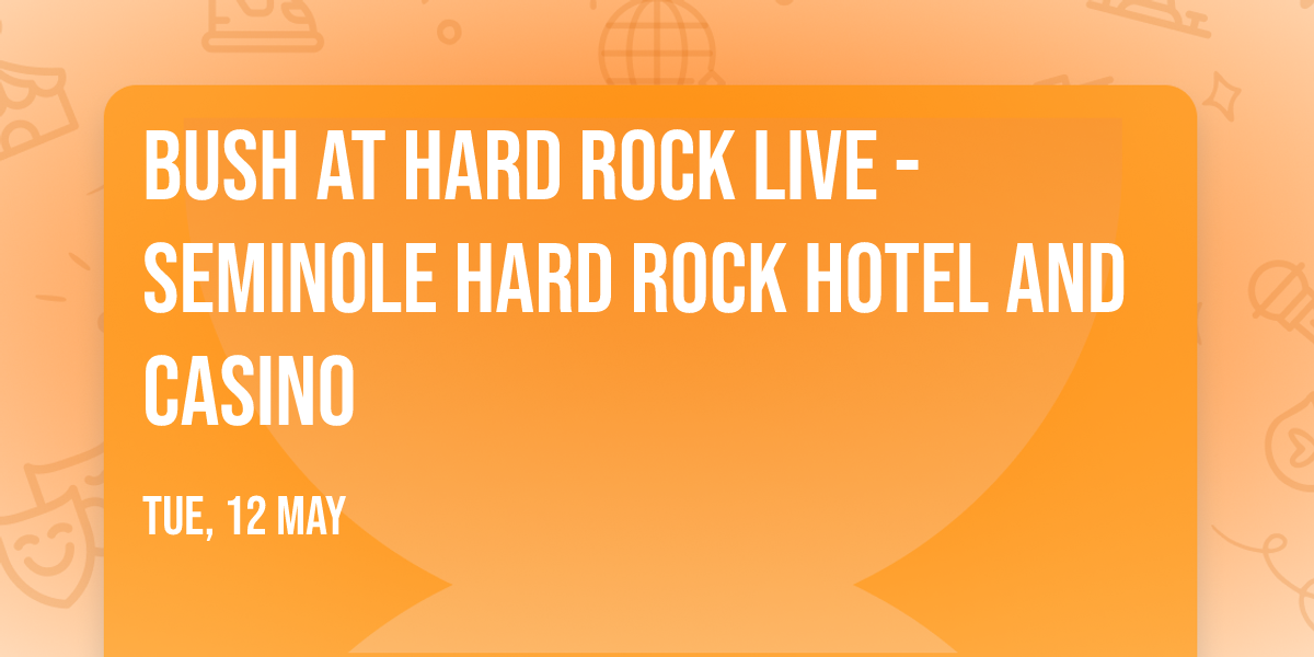 Bush at Hard Rock Live - Seminole Hard Rock Hotel and Casino