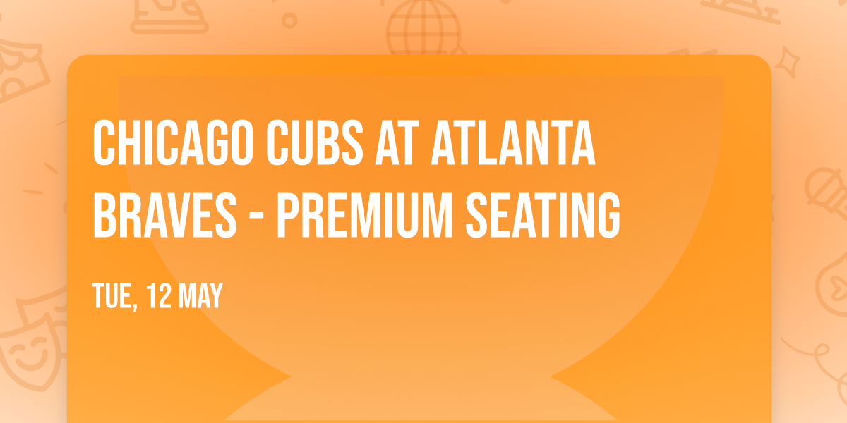 Chicago Cubs at Atlanta Braves - Premium Seating