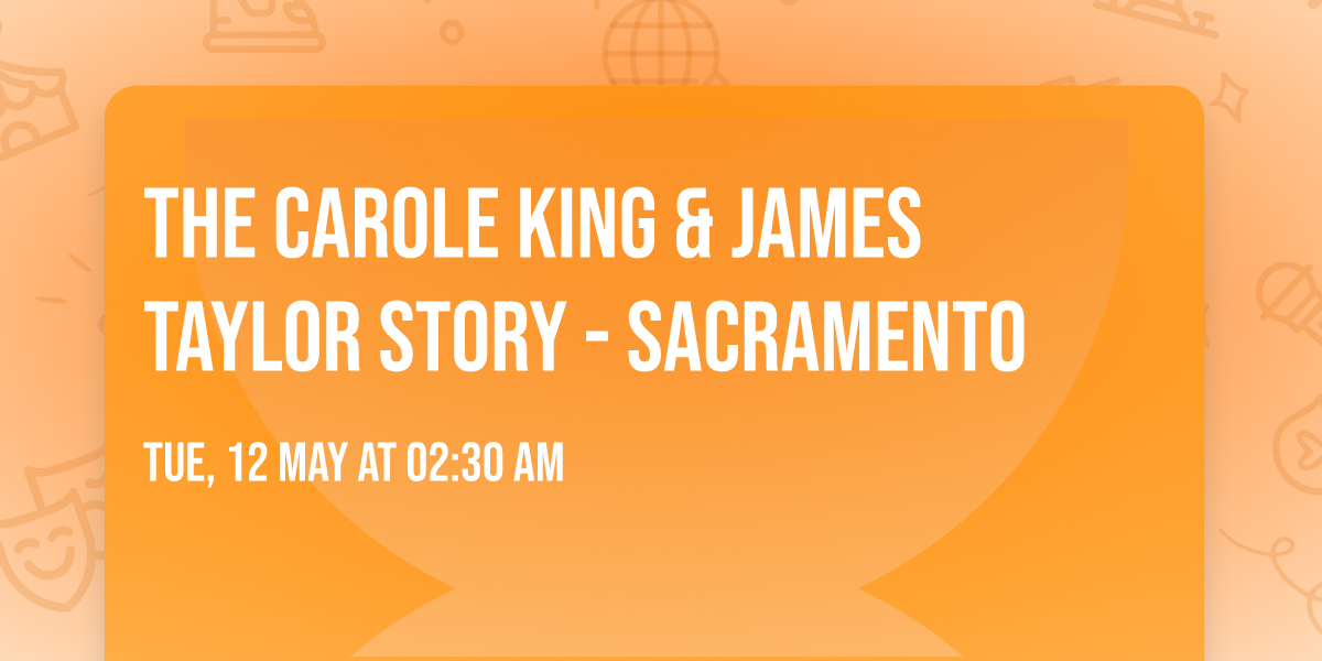 The Carole King & James Taylor Story - Sacramento