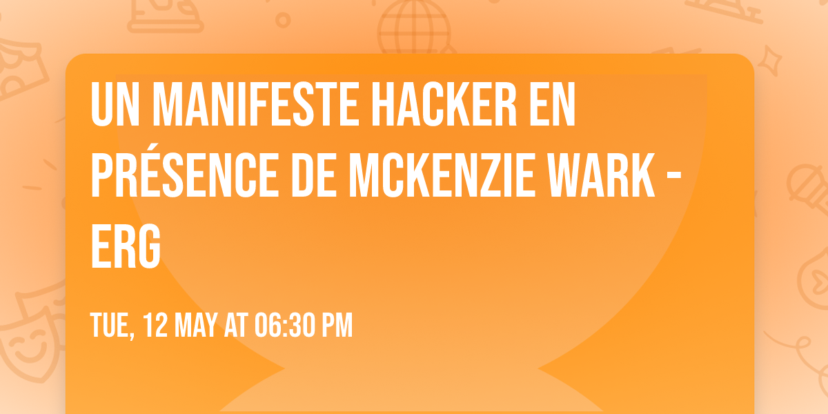 Un Manifeste Hacker en pr\u00e9sence de McKenzie Wark - ERG