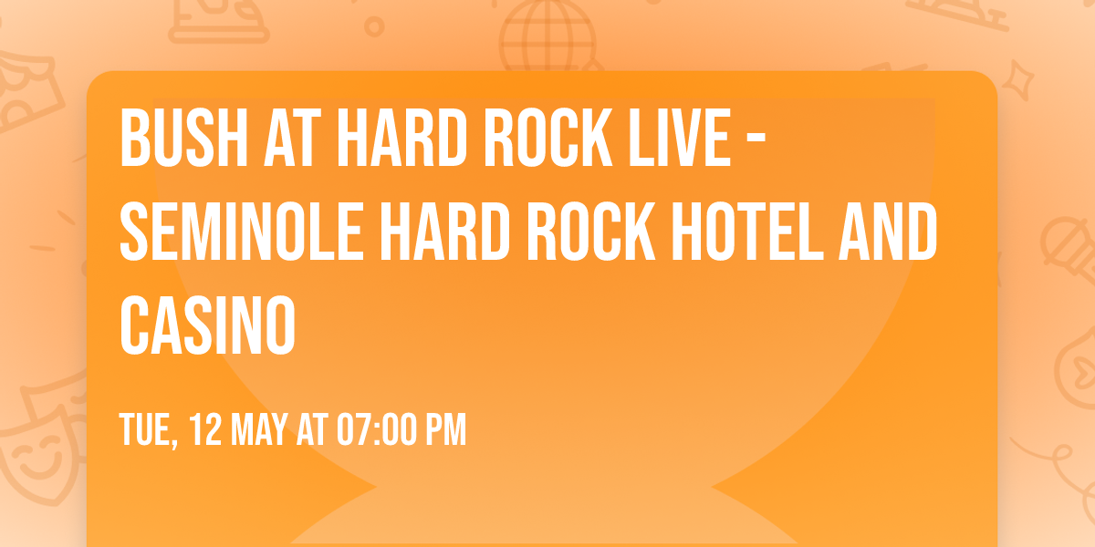 Bush at Hard Rock Live - Seminole Hard Rock Hotel and Casino