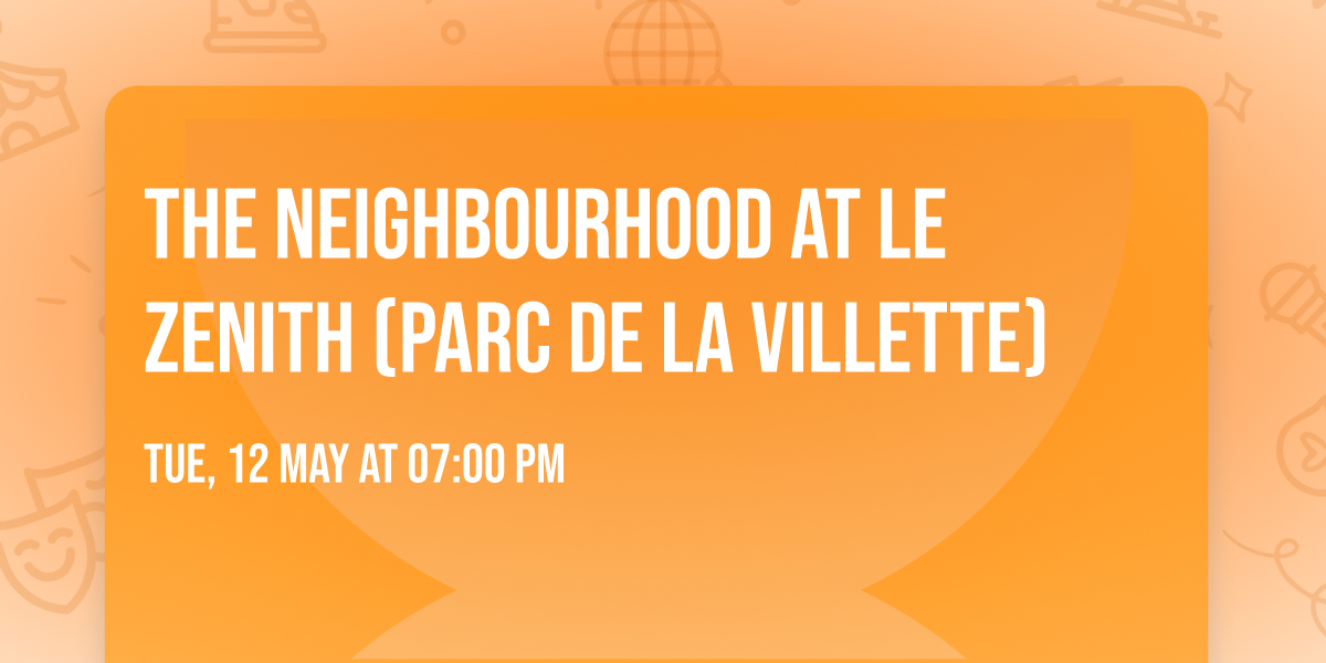 The Neighbourhood at Le Zenith (Parc de la Villette)