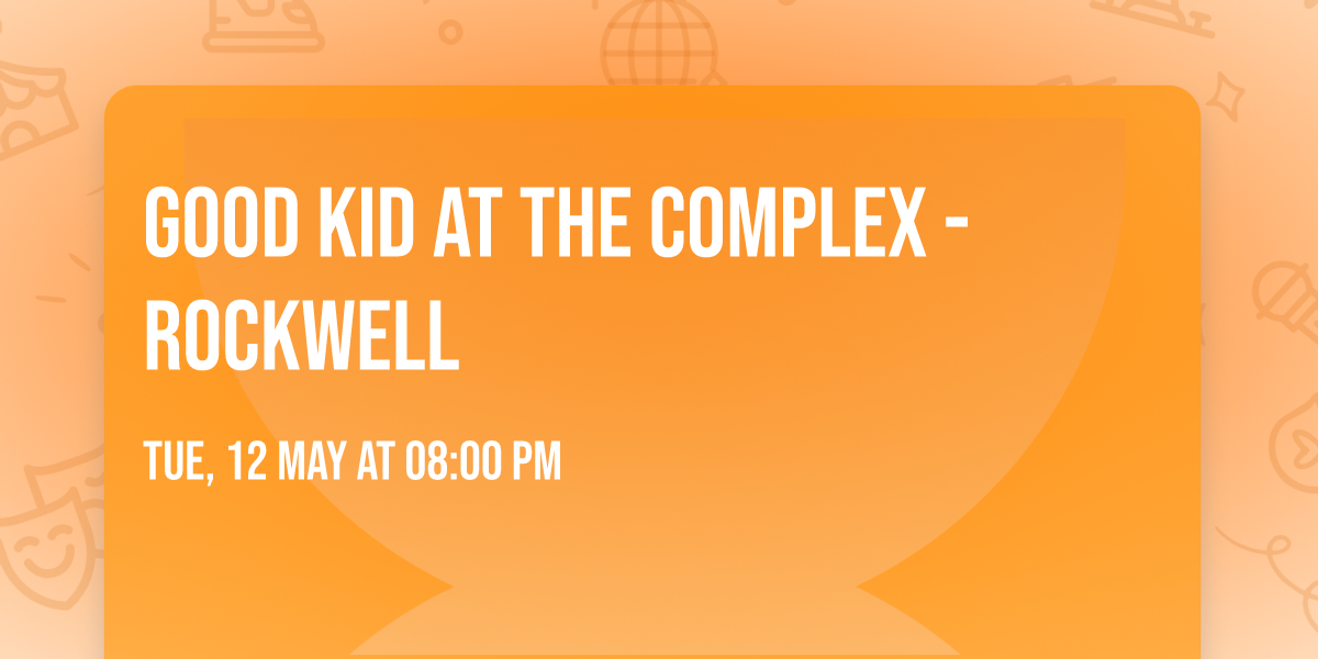 Good Kid at The Complex - Rockwell