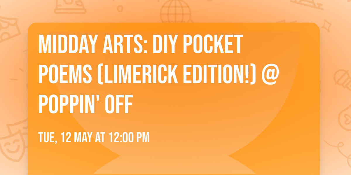 Midday Arts: DIY Pocket Poems (Limerick Edition!) @ Poppin' Off