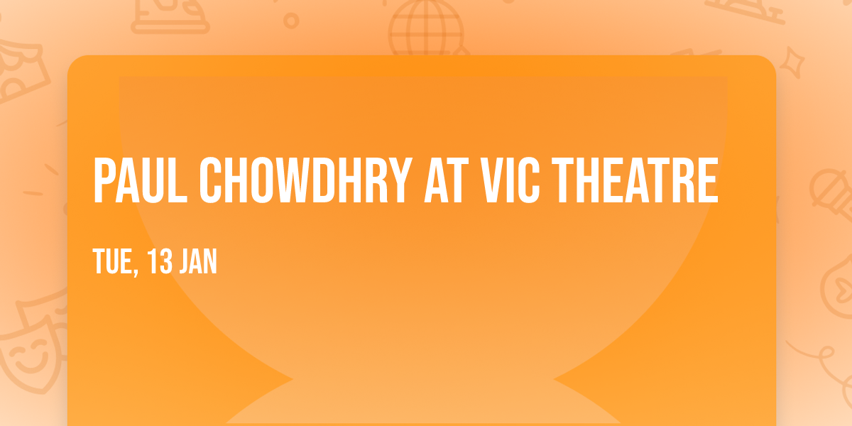 Paul Chowdhry at Vic Theatre