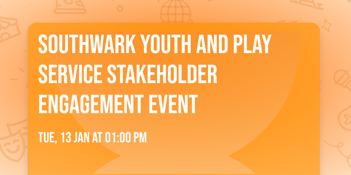 Southwark Youth and Play Service Stakeholder Engagement Event