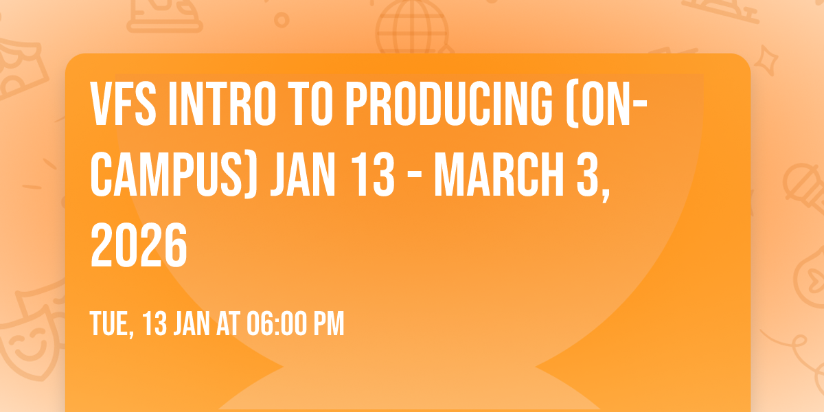 VFS Intro to Producing (On-Campus) JAN 13 - MARCH 3, 2026