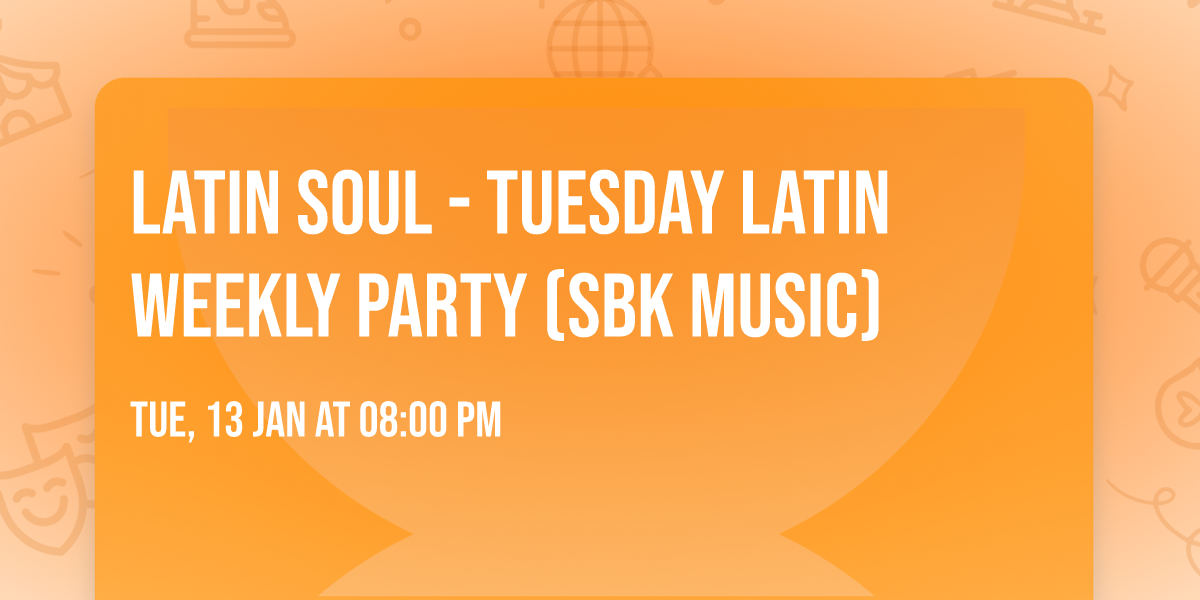 Latin Soul - Tuesday Latin Weekly Party (SBK music)