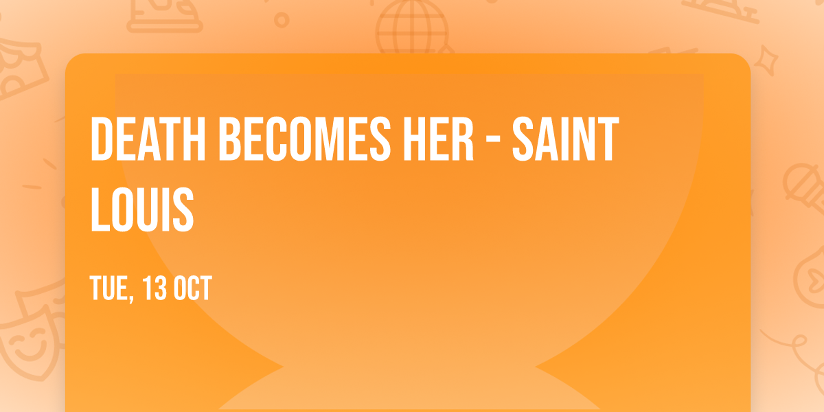 Death Becomes Her - Saint Louis