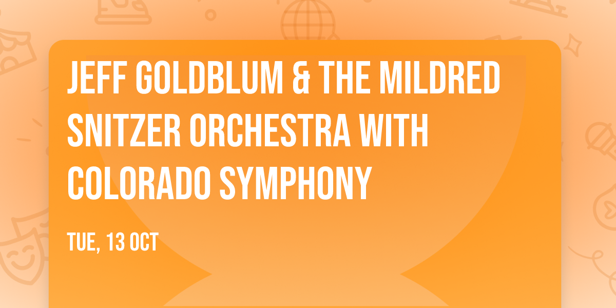 Jeff Goldblum & The Mildred Snitzer Orchestra with Colorado Symphony