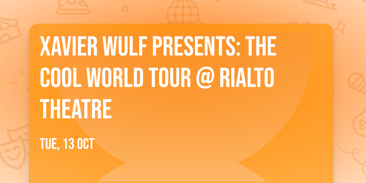 Xavier Wulf Presents: The Cool World Tour @ Rialto Theatre