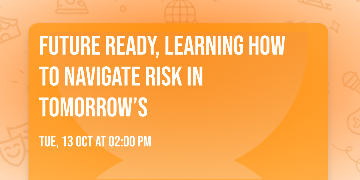 Future Ready, Learning How to Navigate Risk in Tomorrow\u2019s