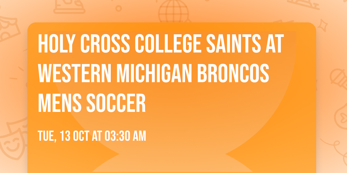 Holy Cross College Saints at Western Michigan Broncos Mens Soccer
