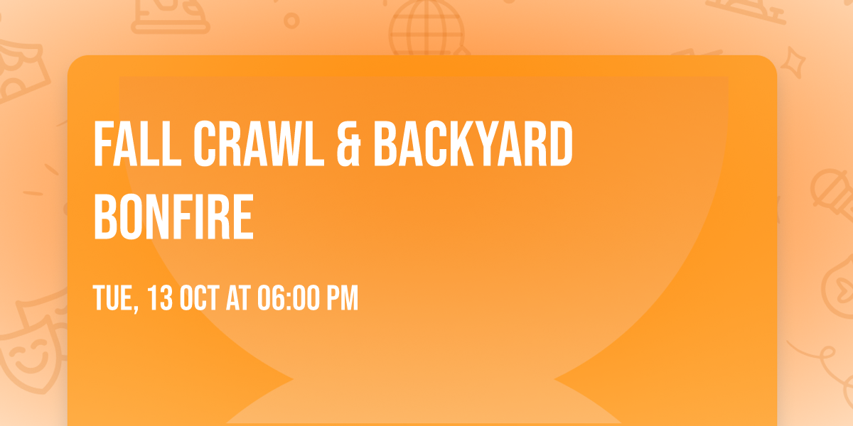 Fall Crawl & Backyard Bonfire 