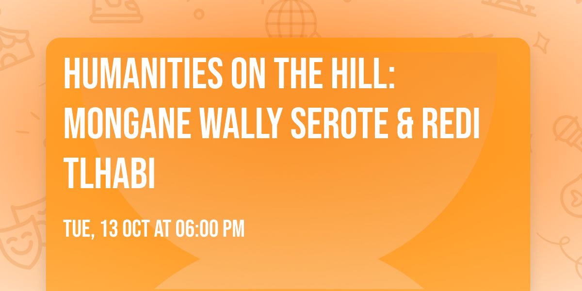 Humanities on the Hill: Mongane Wally Serote & Redi Tlhabi