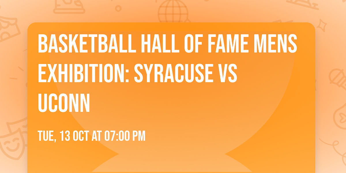 Basketball Hall Of Fame Mens Exhibition: Syracuse vs UConn
