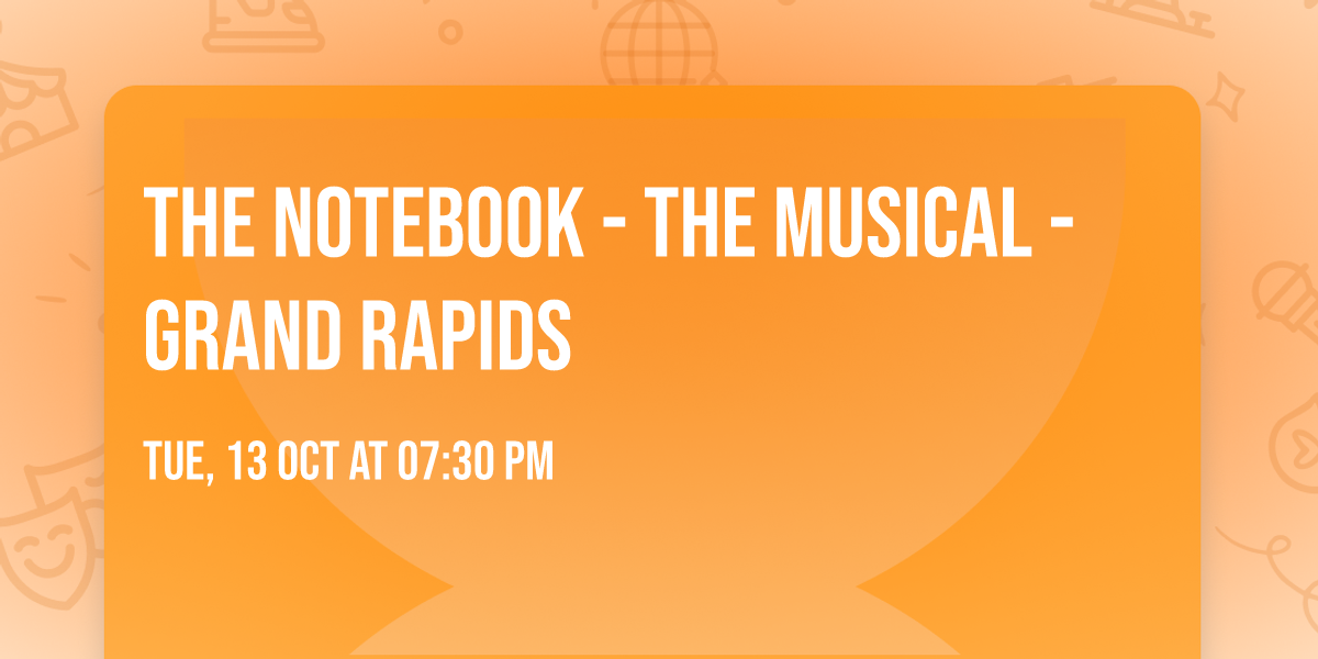 The Notebook - The Musical - Grand Rapids