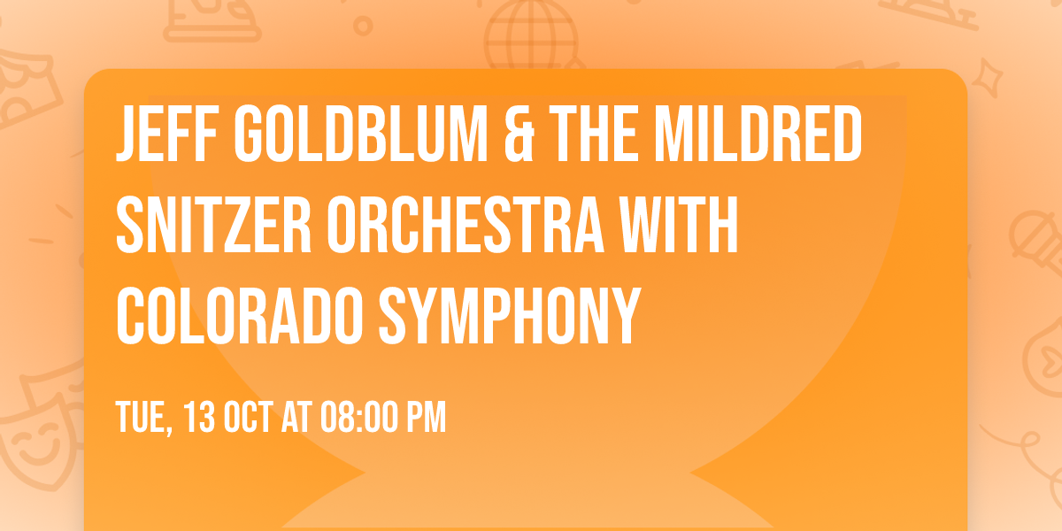 Jeff Goldblum & The Mildred Snitzer Orchestra with Colorado Symphony
