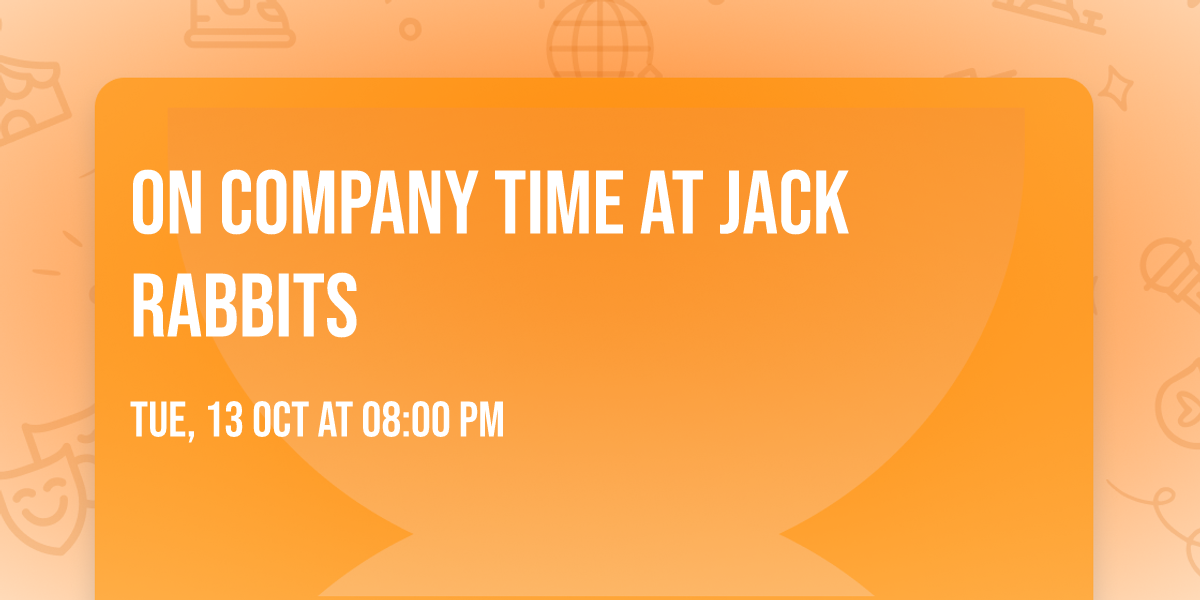 On Company Time at Jack Rabbits