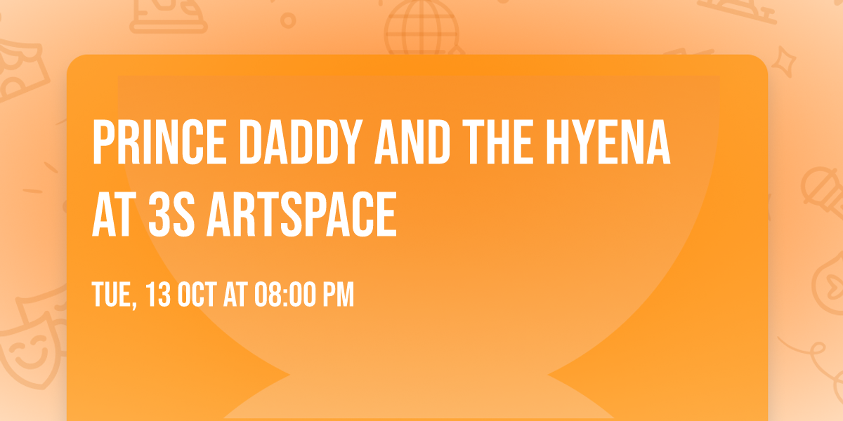 Prince Daddy and the Hyena at 3S Artspace