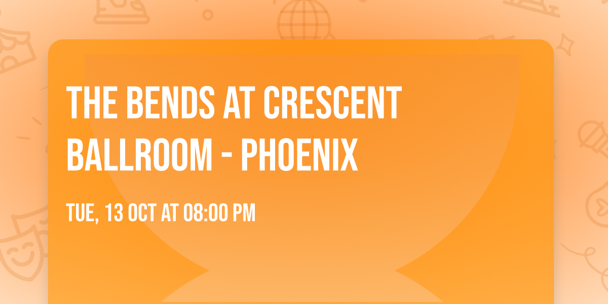 The Bends at Crescent Ballroom - Phoenix