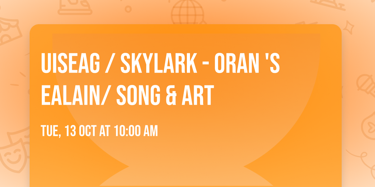 Uiseag \/ Skylark - Oran 's Ealain\/ Song & Art