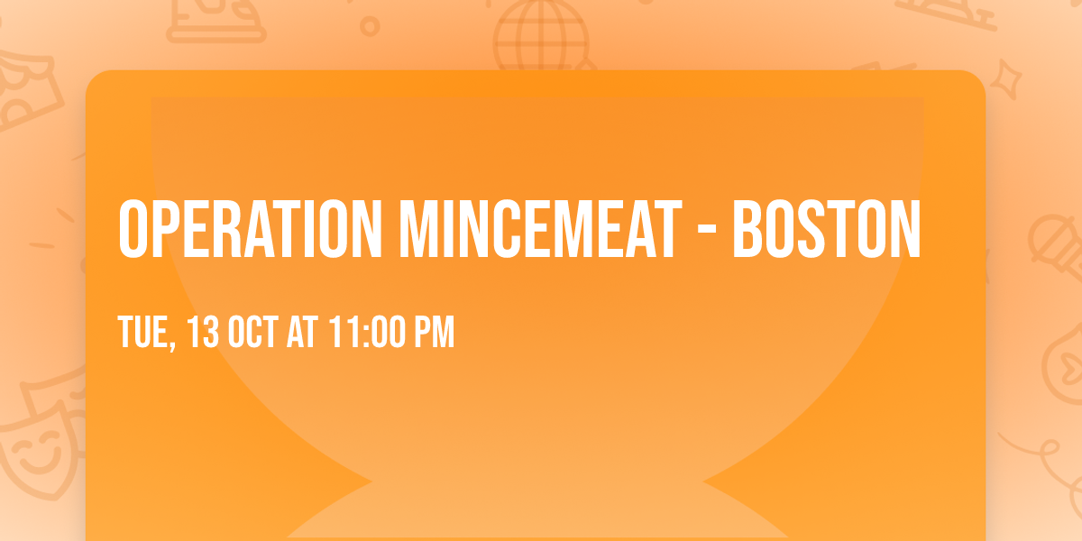 Operation Mincemeat - Boston