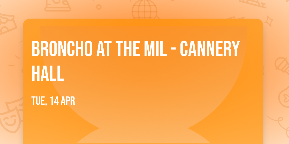 Broncho at The Mil - Cannery Hall