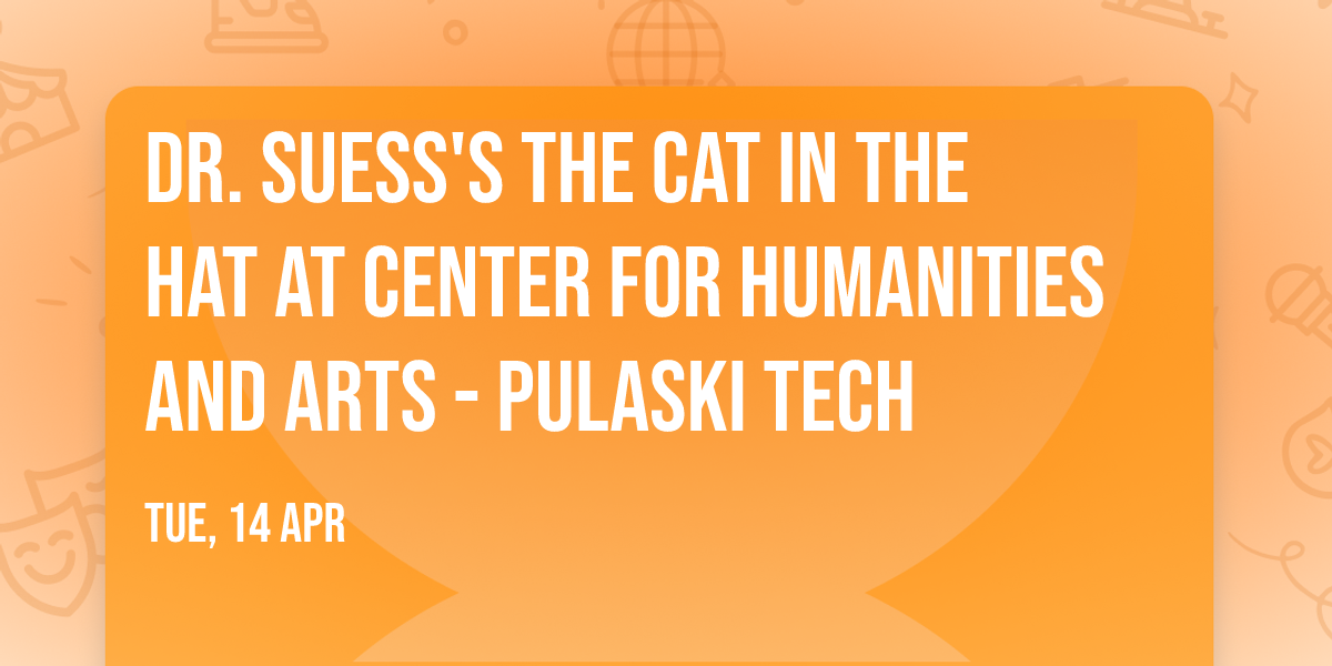 Dr. Suess's The Cat In The Hat at Center for Humanities and Arts - Pulaski Tech