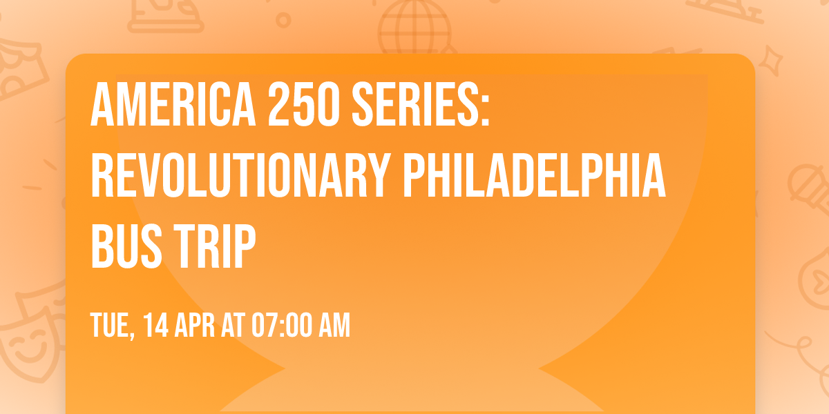America 250 Series: Revolutionary Philadelphia Bus Trip