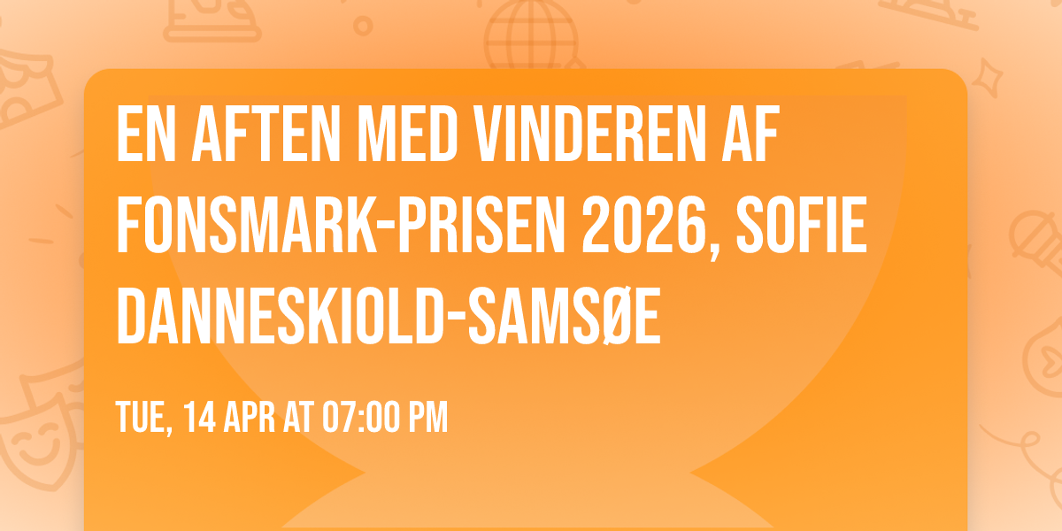 En aften med vinderen af Fonsmark-prisen 2026, Sofie Danneskiold-Sams\u00f8e