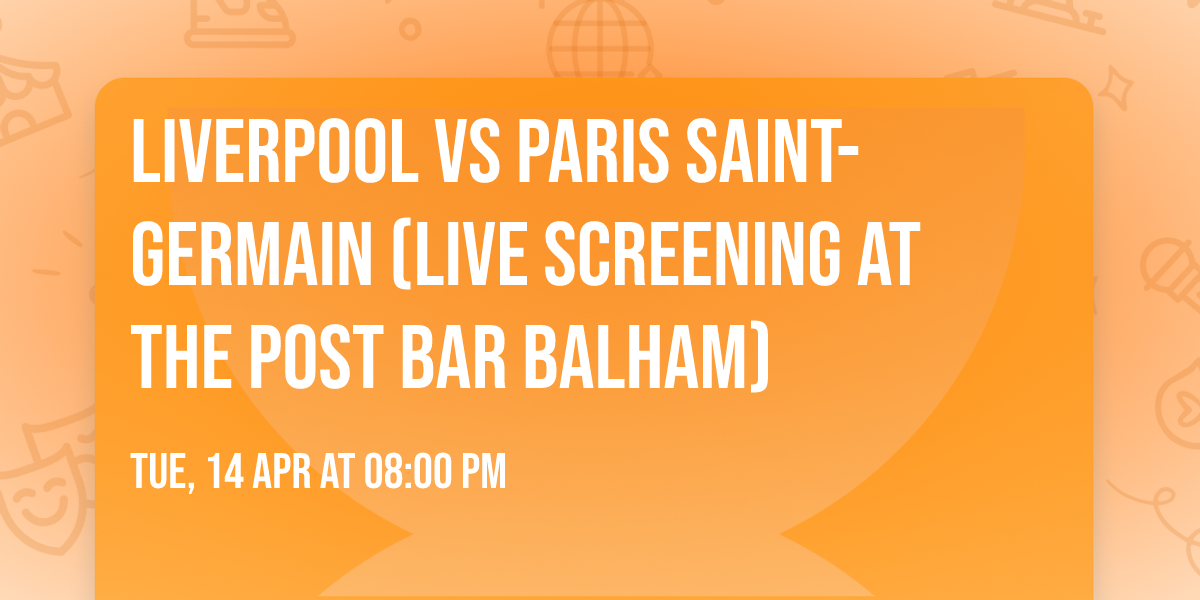 Liverpool vs Paris Saint-Germain (Live Screening At The Post Bar Balham)
