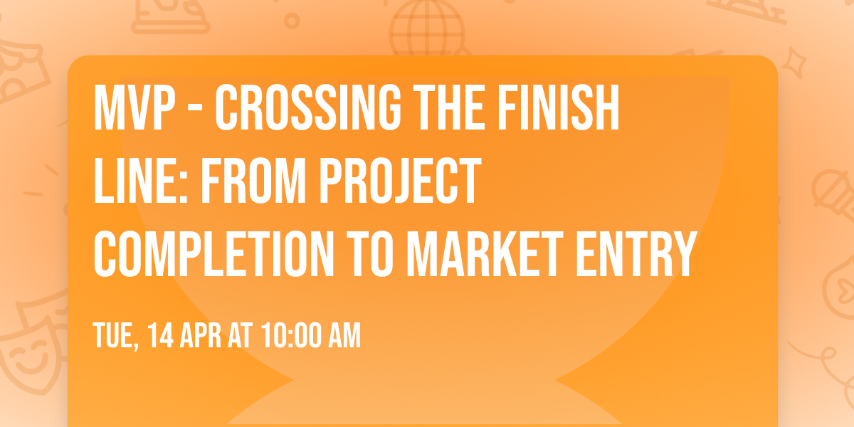 MVP - Crossing the Finish Line: From Project Completion to Market Entry